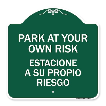 Signmission Park Your Own Risk Estacione Su Propio Riesgo, Green & White Aluminum Sign, 18" x 18", GW-1818-23489 A-DES-GW-1818-23489